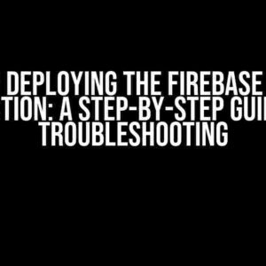 Error Deploying the Firebase Cloud Function: A Step-by-Step Guide to Troubleshooting