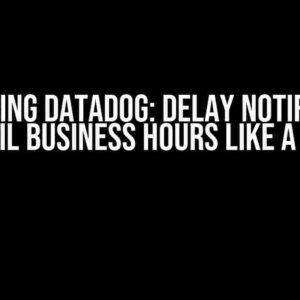 Mastering DataDog: Delay Notification Until Business Hours Like a Pro