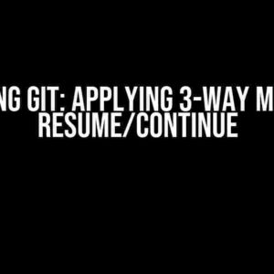 Mastering Git: Applying 3-Way Merge and Resume/Continue