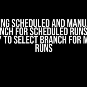 Mastering Scheduled and Manual Runs: Set Branch for Scheduled Runs, Retain Ability to Select Branch for Manual Runs