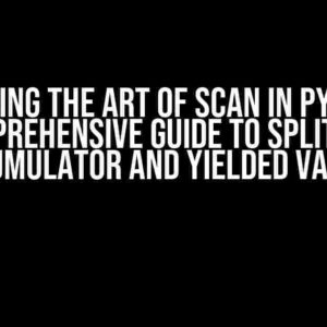 Mastering the Art of Scan in Python: A Comprehensive Guide to Splitting Accumulator and Yielded Values