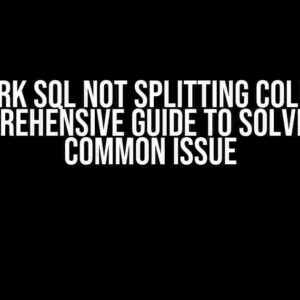 Pyspark SQL Not Splitting Column: A Comprehensive Guide to Solve This Common Issue