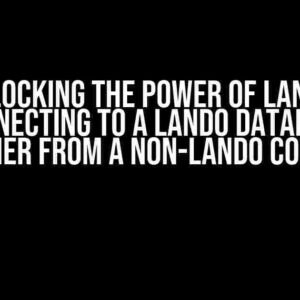 Unlocking the Power of Lando: Connecting to a Lando Database Container from a Non-Lando Container